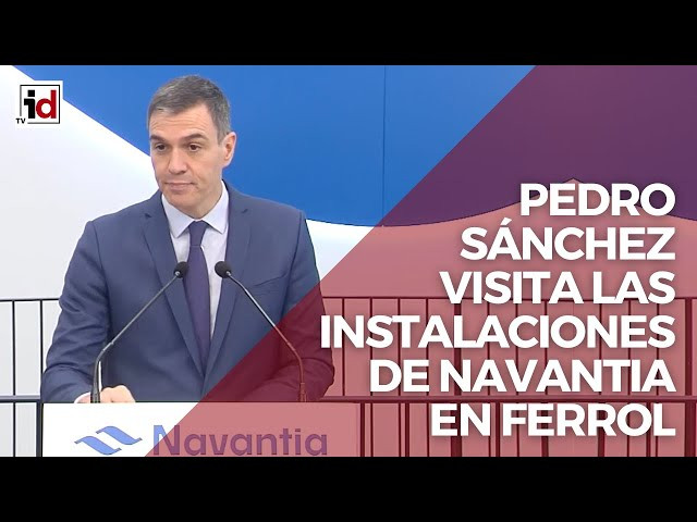 Vídeo:  Pedro Sánchez visita las instalaciones del astillero de Navantia, en Ferrol