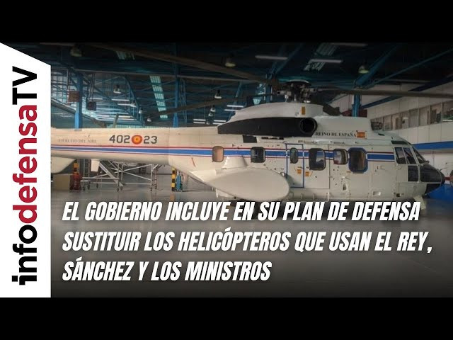 El Gobierno incluye en su plan de defensa sustituir los helicópteros que usan el Rey y el presidente
