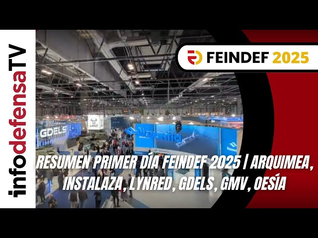 Resumen primer día Feindef 2025 | Arquimea, Instalaza, Lynred, GDELS, GMV, Oesía
