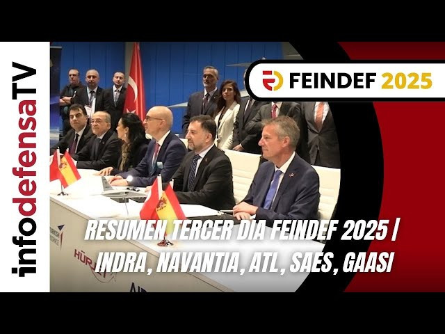Resumen tercer día Feindef 2025 | Indra, Navantia, ATL, SAES, GAASI