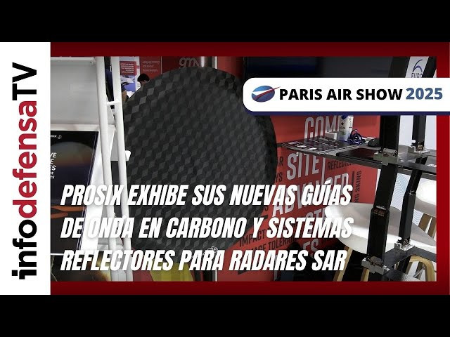 Prosix exhibe sus nuevas guías de onda en carbono y sistemas reflectores para radares SAR
