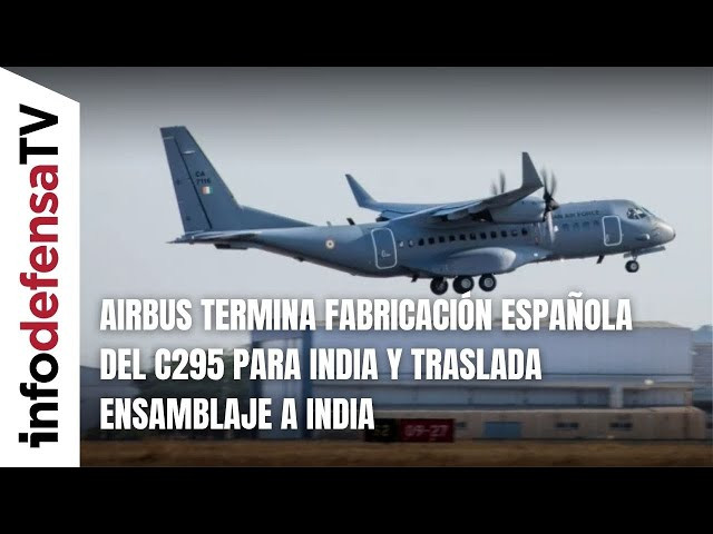 Airbus termina fabricación española del C295 para India y traslada ensamblaje a India