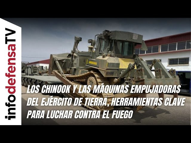 Chinook y máquinas empujadoras del Ejército de Tierra, herramienta clave para luchar contra el fuego