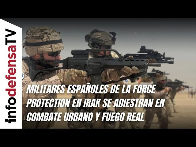 Militares españoles de la Force Protection en Irak se adiestran en combate urbano y fuego real