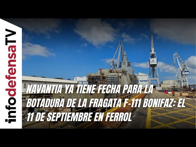 Navantia ya tiene fecha para la botadura de la fragata F-111 Bonifaz: el 11 de septiembre en Ferrol