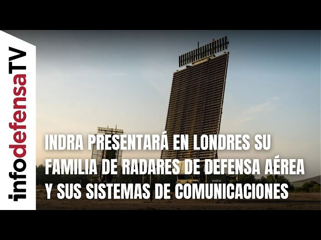 Indra presenta en Londres su familia de radares para defensa aérea y sus sistemas de comunicación