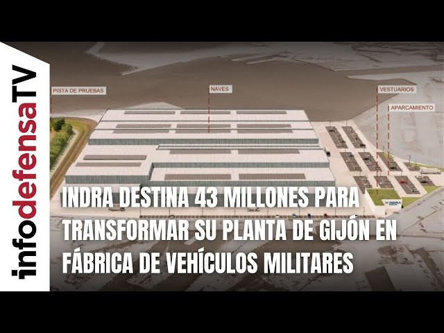 Indra destina 43 millones para transformar su planta de Gijón en fábrica de vehículos militares