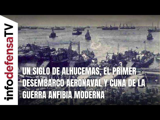 Un siglo de Alhucemas, el primer desembarco aeronaval y cuna de la guerra anfibia moderna