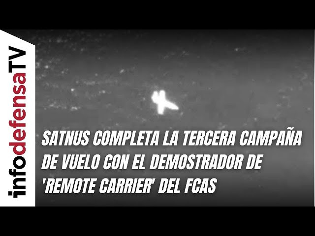 Satnus completa la tercera campaña de vuelo con el demostrado de 'remote carrier' del FCAS
