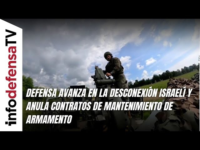 Defensa avanza en la desconexión israelí y anula contratos de mantenimiento de armamento