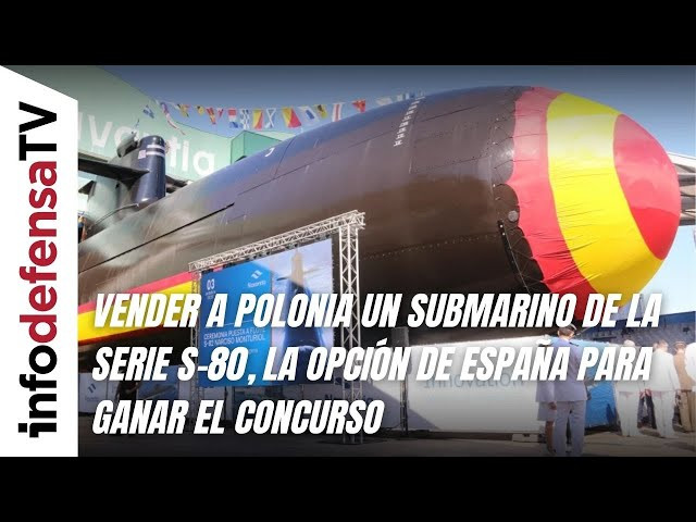 Vender a Polonia un submarino de la serie S-80, la opción de España para ganar el concurso