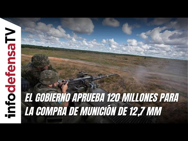 El Gobierno aprueba 120 millones para la compra de munición de 12,7 mm