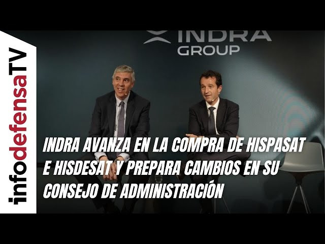 Indra avanza en la compra de Hispasat e Hisdesat y prepara cambios en su consejo de administración