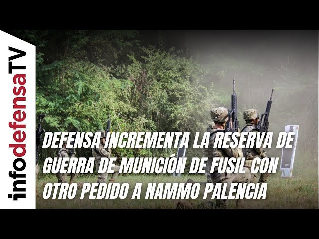 Defensa incrementa la reserva de guerra de munición de fusil con otro pedido a Nammo Palencia