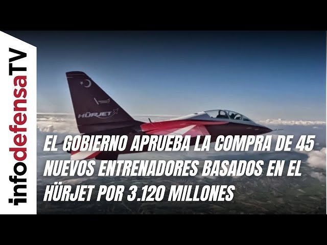 El Gobierno aprueba la compra de 45 nuevos entrenadores basados en el Hürjet por 3.120 millones