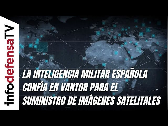 La inteligencia militar española confía en Vantor para el suministro de imágenes satelitales