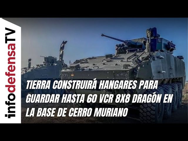 Tierra construirá hangares para guardar hasta 60 VCR 8x8 Dragón en la base de Cerro Muriano