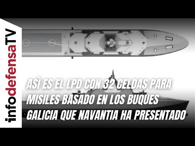 Así es el LPD con 32 celdas para misiles basado en los buques Galicia que Navantia ha presentado