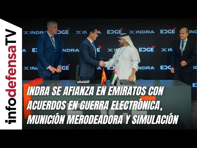 Indra se afianza en Emiratos con acuerdos en guerra electrónica, munición merodeadora y simulación