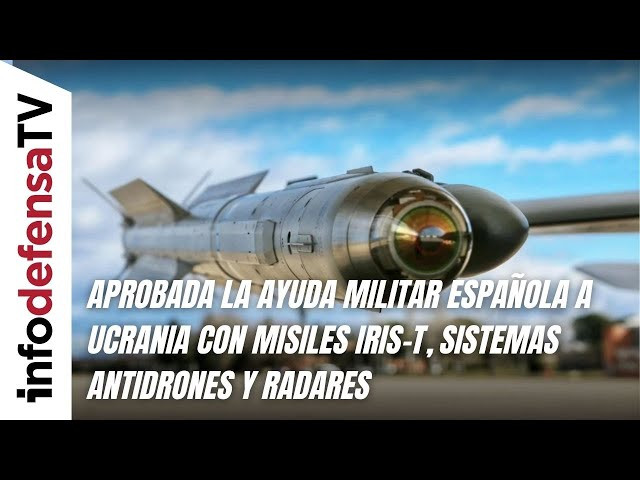 Aprobada la ayuda militar española a Ucrania con misiles IRIS-T, sistemas antidrones y radares