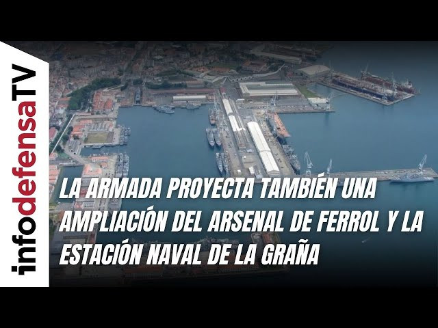 La Armada proyecta también una ampliación del Arsenal de Ferrol y la estación naval de La Graña