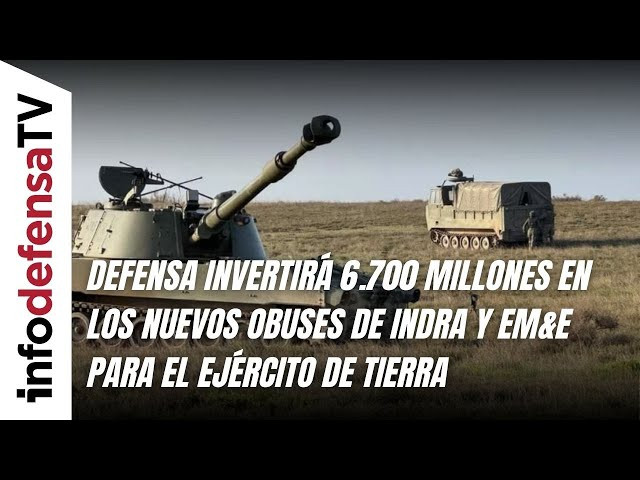 Defensa invertirá 6.700 millones en los nuevos obuses de Indra y EM&E para el Ejército de Tierra