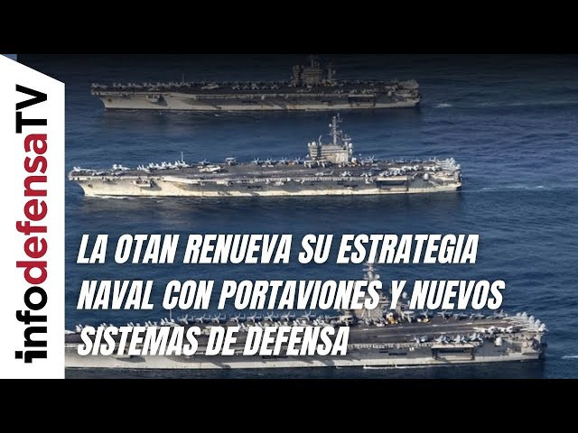 La OTAN renueva su estrategia naval con portaviones y nuevos sistemas de defensa