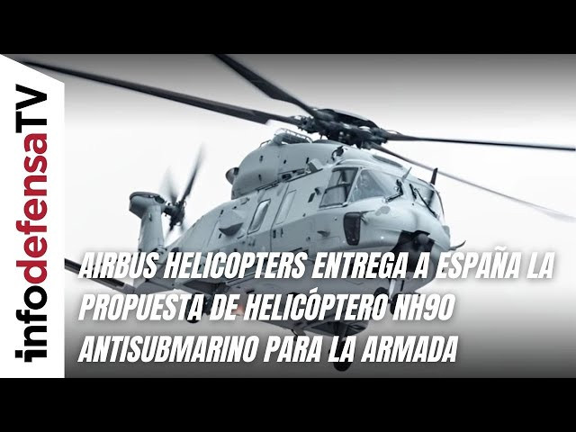 Airbus Helicopters entrega a España la propuesta de helicóptero NH90 antisubmarino para la Armada