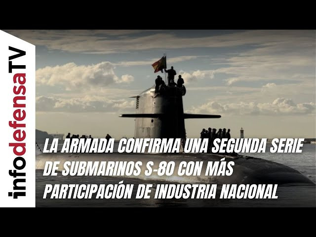 La Armada confirma la segunda serie de submarinos S 80 con más participación de industria nacional