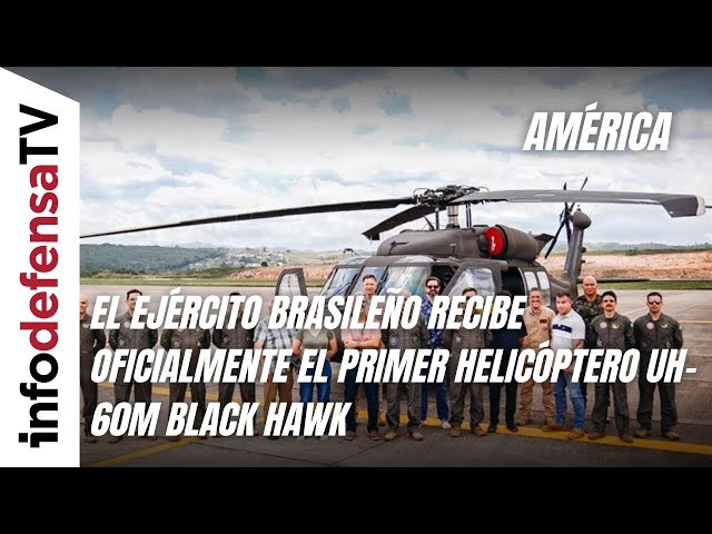 El Ejército Brasileño recibe oficialmente el primer helicóptero UH-60M Black Hawk
