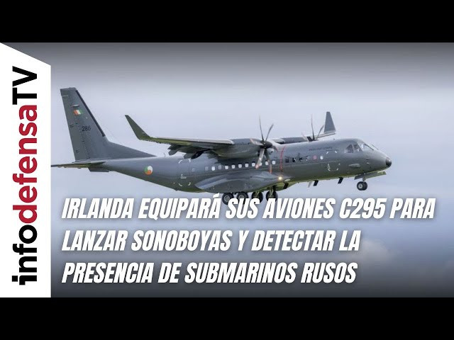 Irlanda equipará sus aviones C295 para lanzar sonoboyas y detectar la presencia de submarinos rusos