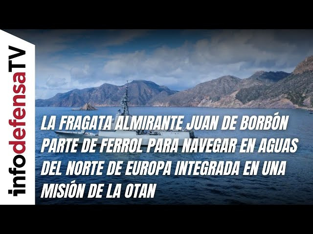 La F-102 Almirante Juan de Borbón navegará en aguas del norte de Europa integrada en una misión OTAN