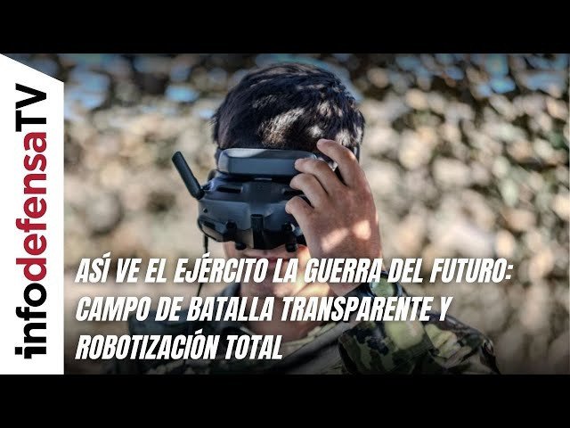 Así ve el Ejército la guerra del futuro: campo de batalla transparente y robotización total