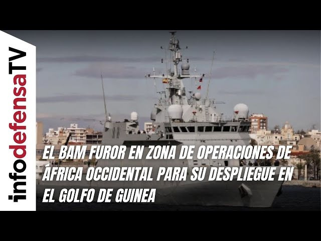 El BAM Furor en zona de operaciones de África Occidental para su despliegue en el Golfo de Guinea