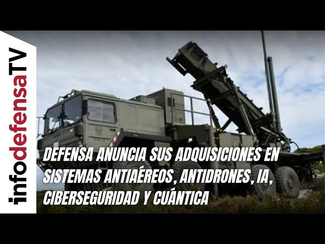 Defensa anuncia sus adquisiciones en sistemas antiaéreos, antidrones, IA, ciberseguridad y cuántica