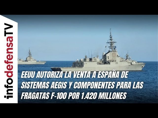 EEUU autoriza la venta a España de sistemas Aegis y componentes para las F-100 por 1.420 millones
