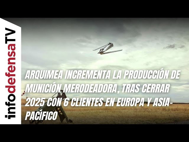 Arquimea incrementa la producción de munición merodeadora, tras cerrar 2025 con seis nuevos clientes