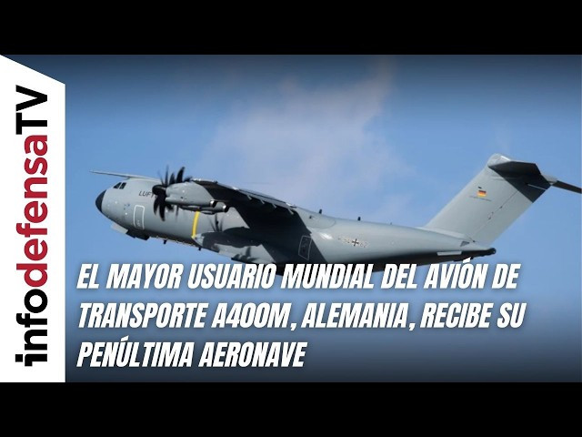 El mayor usuario mundial del avión de transporte A400M, Alemania, recibe su penúltima aeronave