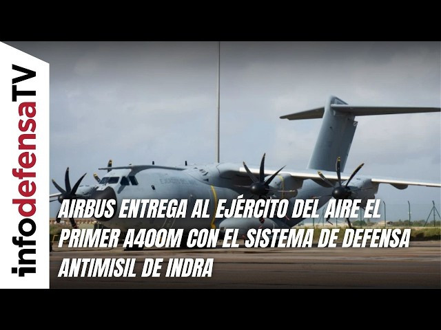 Airbus entrega al Ejército del Aire el primer A400M con el sistema de defensa antimisil de Indra