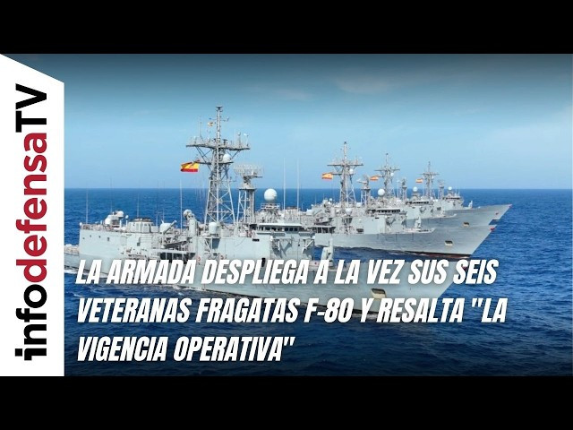 La Armada despliega a la vez sus seis veteranas fragatas F-80 y resalta 