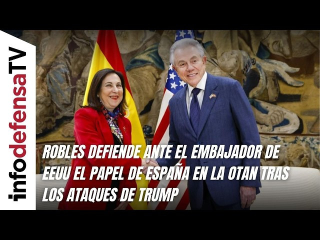 Robles defiende ante el embajador de EEUU el papel de España en la OTAN tras los ataques de Trump