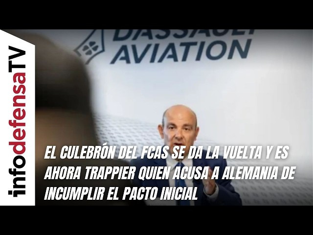 El culebrón del FCAS se da la vuelta y ahora Trappier acusa a Alemania de incumplir el pacto inicial