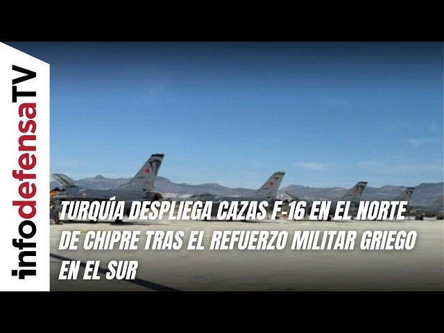 Turquía despliega cazas F-16 en el norte de Chipre tras el refuerzo militar griego en el sur