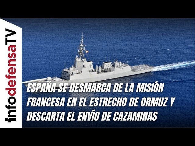 España se desmarca de la misión francesa en el estrecho de Ormuz y descarta el envío de cazaminas
