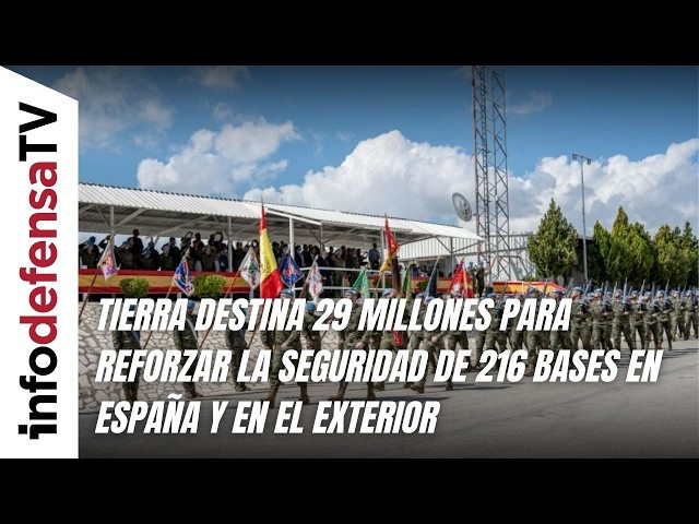 Tierra destina 29 millones para reforzar la seguridad de 216 bases en España y en el exterior