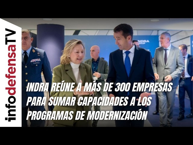 Indra reúne a más de 300 empresas para sumar capacidades a los programas de modernización de Defensa