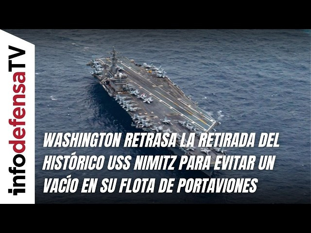 Washington retrasa la retirada del USS Nimitz para evitar un vacío en su flota de portaviones