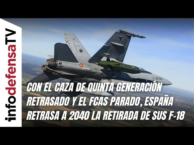 Con el caza de quinta generación retrasado y el FCAS en duda, España fija 2040 para retirar sus F-18