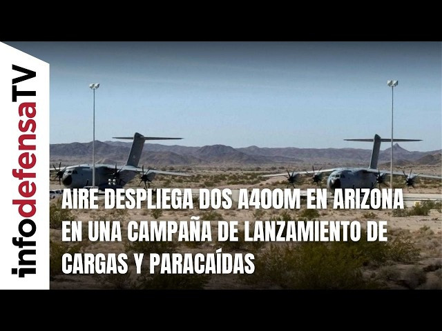 Aire despliega dos A400M en Arizona en una campaña de lanzamiento de cargas y paracaídas