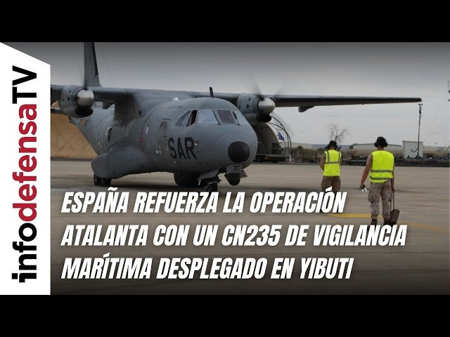 España refuerza la operación Atalanta con un avión CN235 de vigilancia marítima desplegado en Yibuti